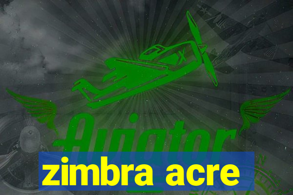 zimbra acre